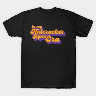 in my nutcracker mom era T-Shirt